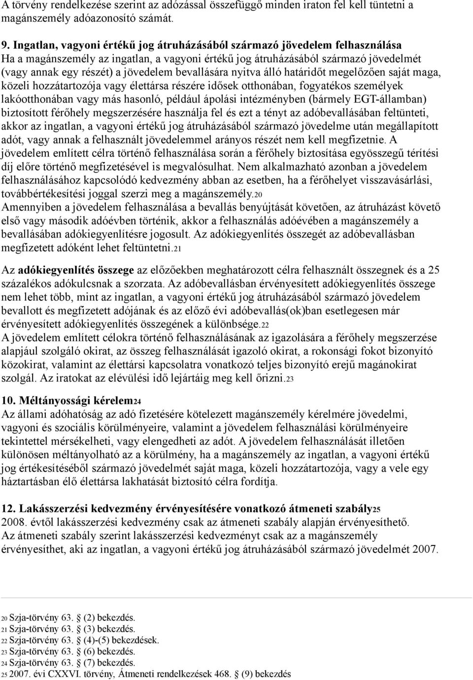 bevallására nyitva álló határidőt megelőzően saját maga, közeli hozzátartozója vagy élettársa részére idősek otthonában, fogyatékos személyek lakóotthonában vagy más hasonló, például ápolási