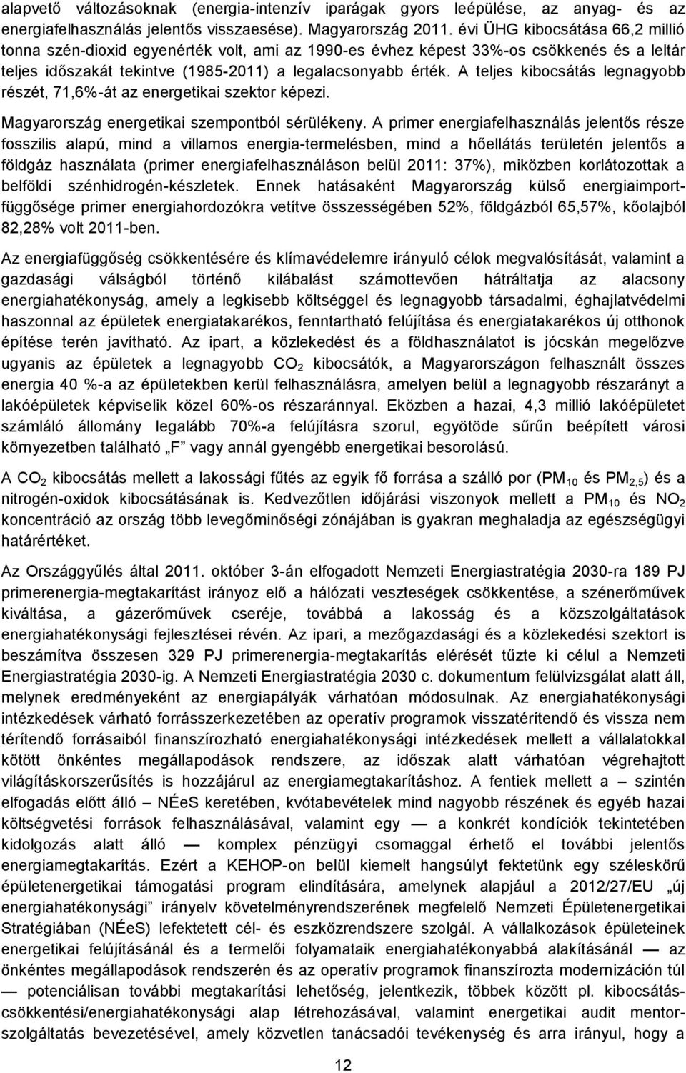 A teljes kibocsátás legnagyobb részét, 71,6%-át az energetikai szektor képezi. Magyarország energetikai szempontból sérülékeny.