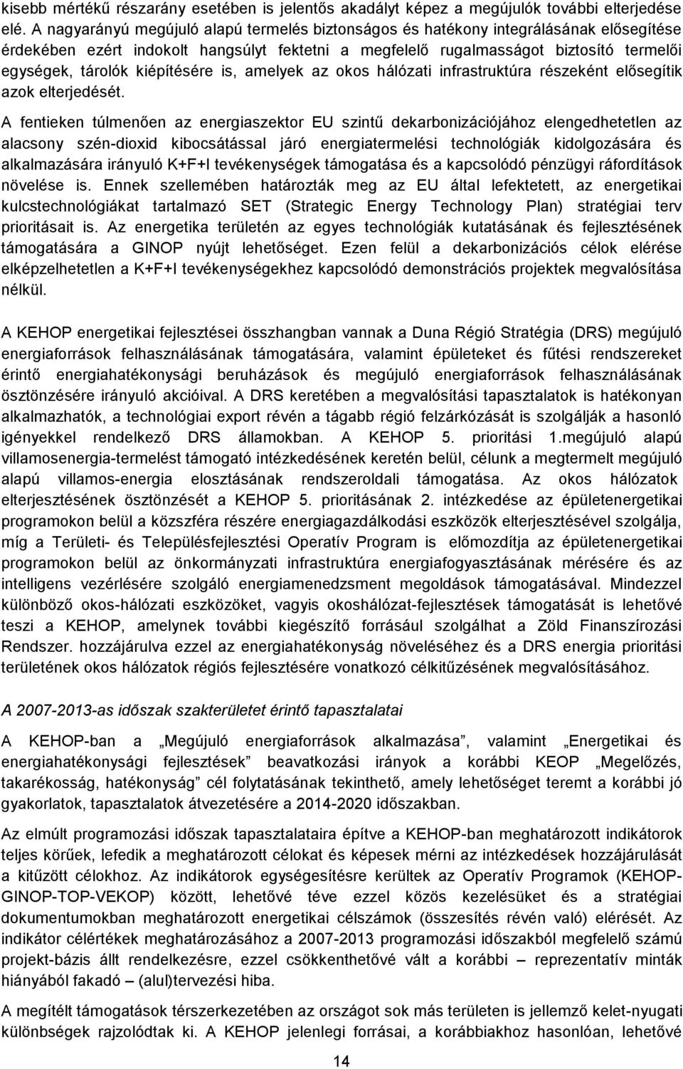 kiépítésére is, amelyek az okos hálózati infrastruktúra részeként elősegítik azok elterjedését.