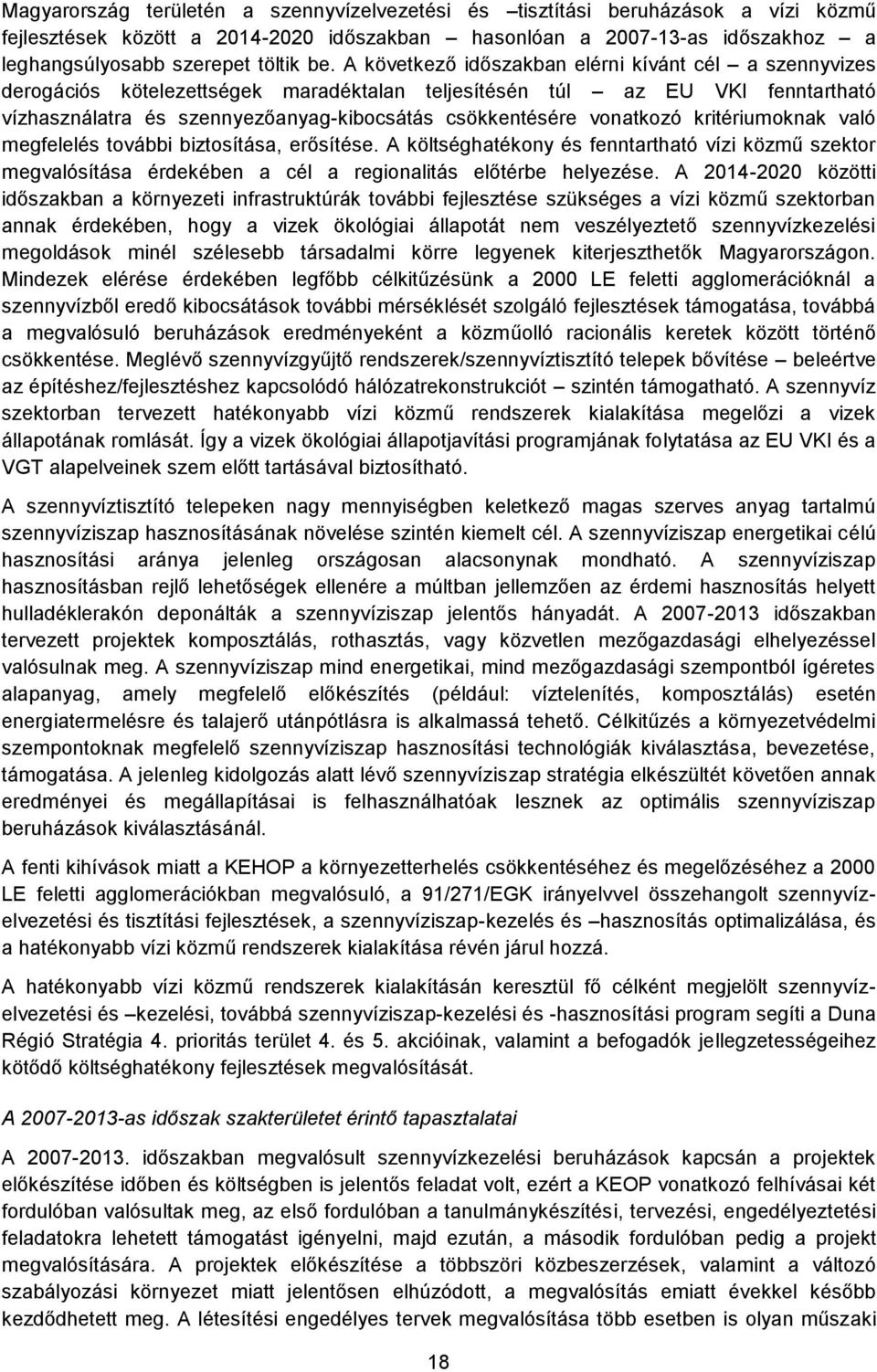 vonatkozó kritériumoknak való megfelelés további biztosítása, erősítése. A költséghatékony és fenntartható vízi közmű szektor megvalósítása érdekében a cél a regionalitás előtérbe helyezése.
