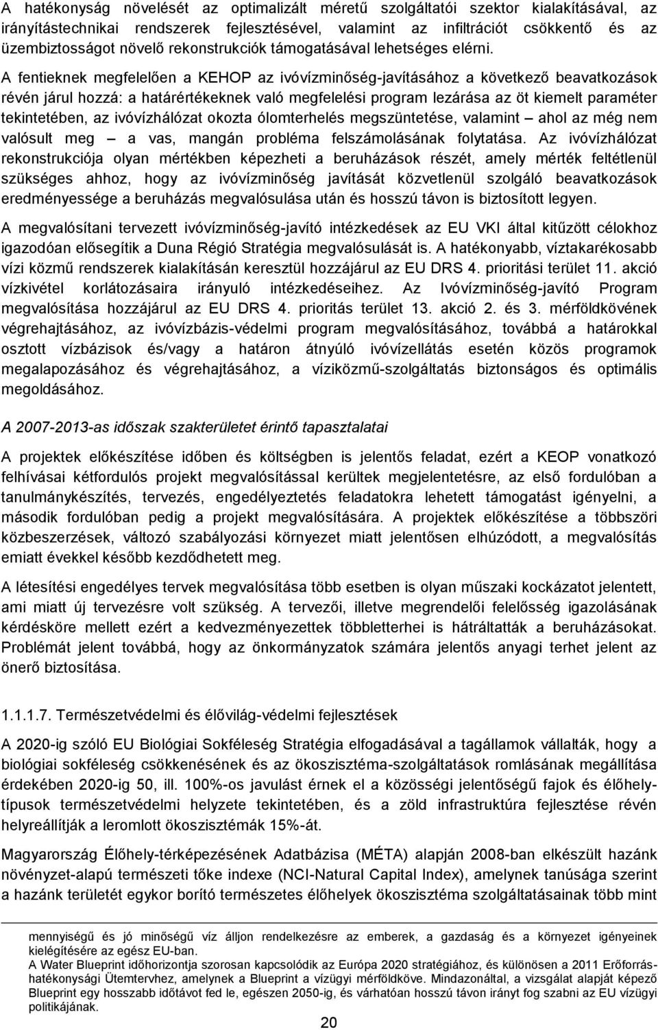 A fentieknek megfelelően a KEHOP az ivóvízminőség-javításához a következő beavatkozások révén járul hozzá: a határértékeknek való megfelelési program lezárása az öt kiemelt paraméter tekintetében, az