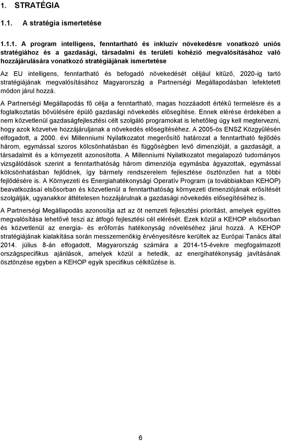 Magyarország a Partnerségi Megállapodásban lefektetett módon járul hozzá.