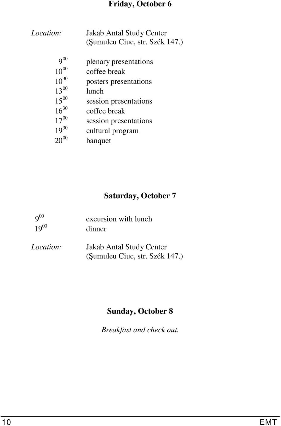 presentations 16 30 coffee break 17 00 session presentations 19 30 cultural program 20 00 banquet Saturday,