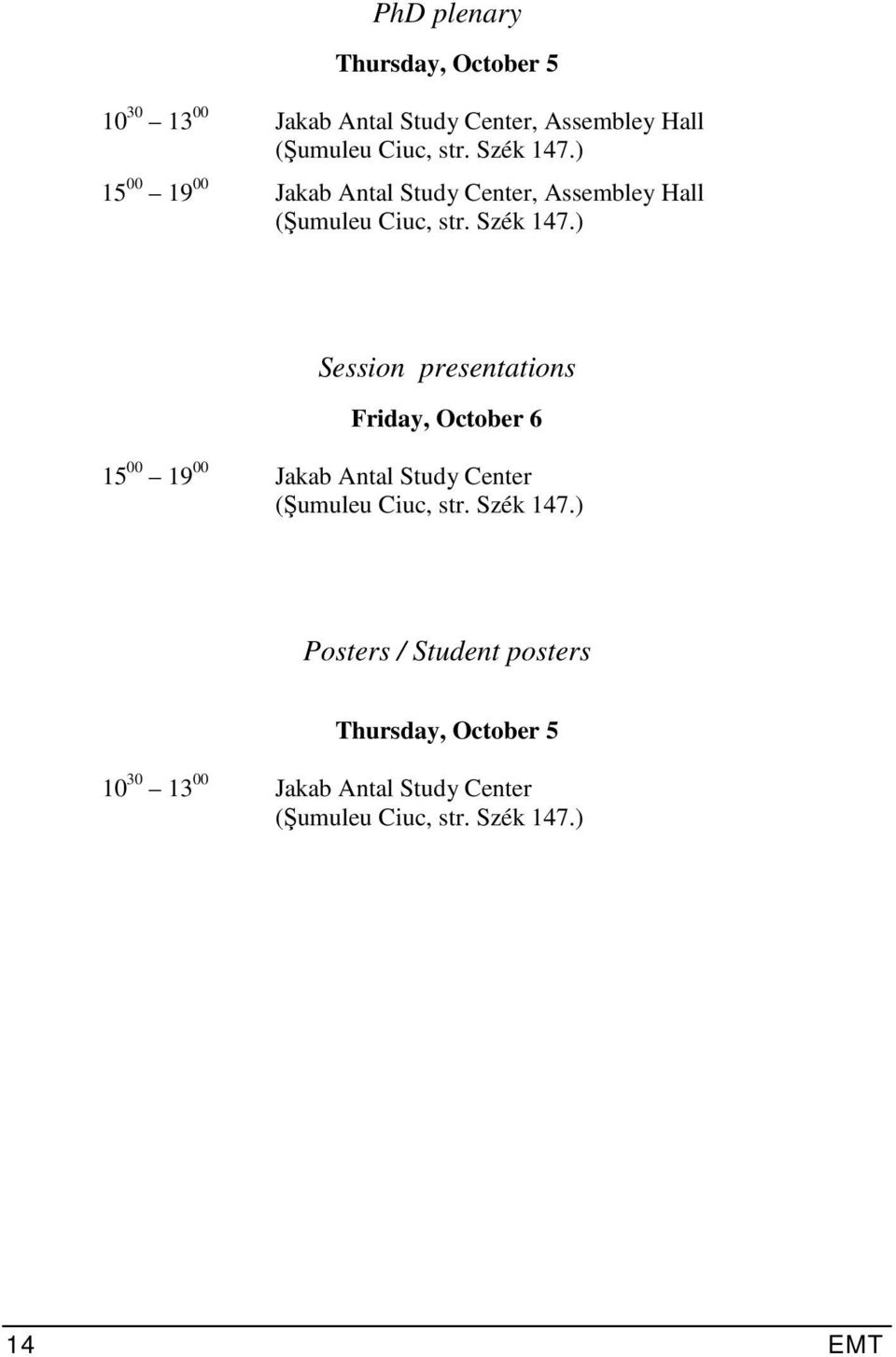 ) Session presentations Friday, October 6 15 00 19 00 Jakab Antal Study Center (Şumuleu Ciuc, str.