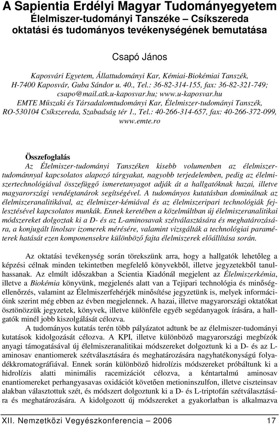 hu; www.u-kaposvar.hu EMTE Műszaki és Társadalomtudományi Kar, Élelmiszer-tudományi Tanszék, RO-530104 Csíkszereda, Szabadság tér 1., Tel.: 40-266-314-657, fax: 40-266-372-099, www.emte.