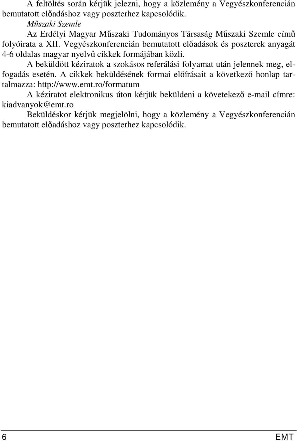 Vegyészkonferencián bemutatott előadások és poszterek anyagát 4-6 oldalas magyar nyelvű cikkek formájában közli.
