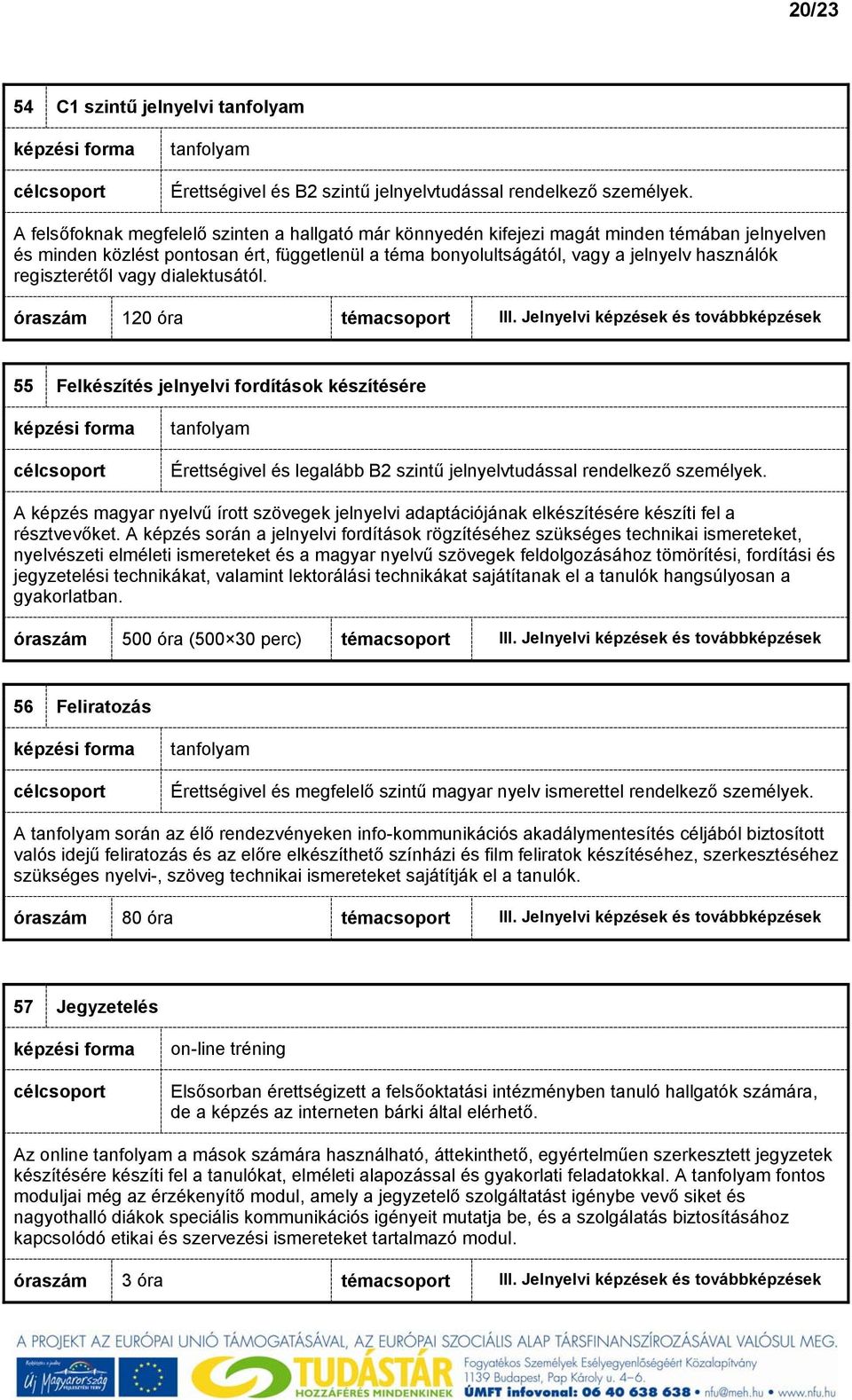 regiszterétől vagy dialektusától. óraszám 120 óra témacsoport III.