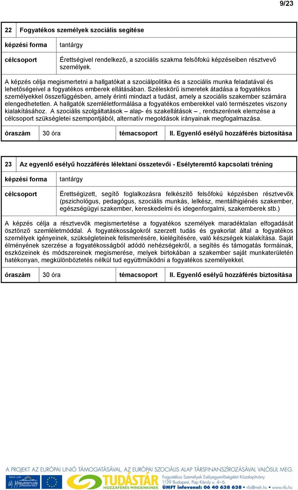 Széleskörű ismeretek átadása a fogyatékos személyekkel összefüggésben, amely érinti mindazt a tudást, amely a szociális szakember számára elengedhetetlen.