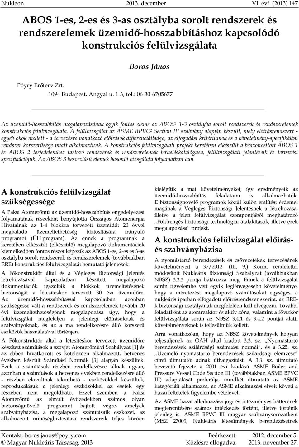 A felülvizsgálat az ASME BPVC 2 Section III szabvány alapján készült, mely előírásrendszert - egyéb okok mellett - a tervezésre vonatkozó előírások differenciáltsága, az elfogadási kritériumok és a