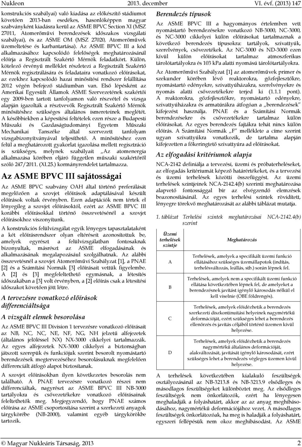 Az ASME BPVC III a kód alkalmazásához kapcsolódó felelőségek meghatározásánál előírja a Regisztrált Szakértő Mérnök feladatkört.