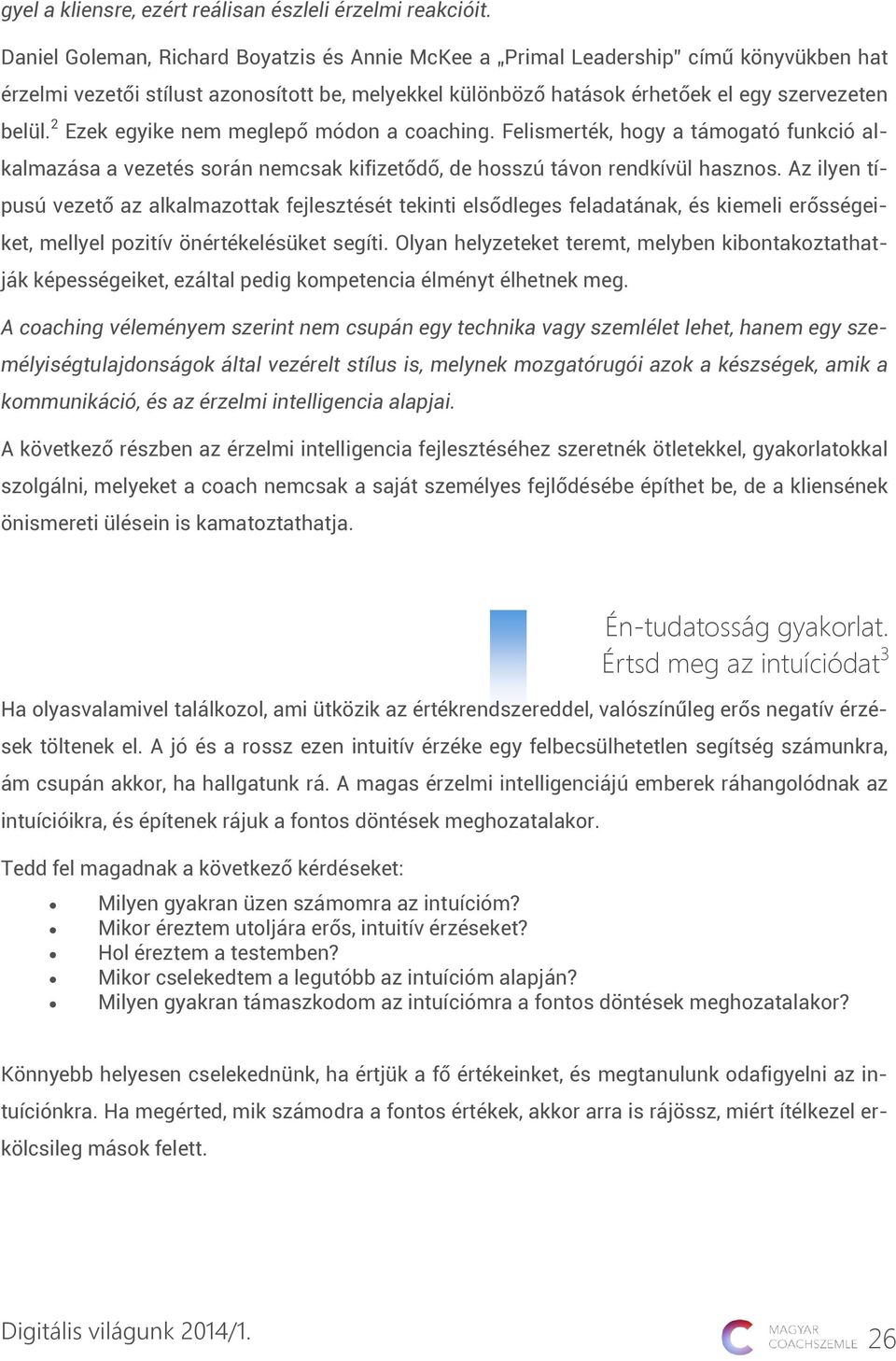 2 Ezek egyike nem meglepő módon a coaching. Felismerték, hogy a támogató funkció alkalmazása a vezetés során nemcsak kifizetődő, de hosszú távon rendkívül hasznos.