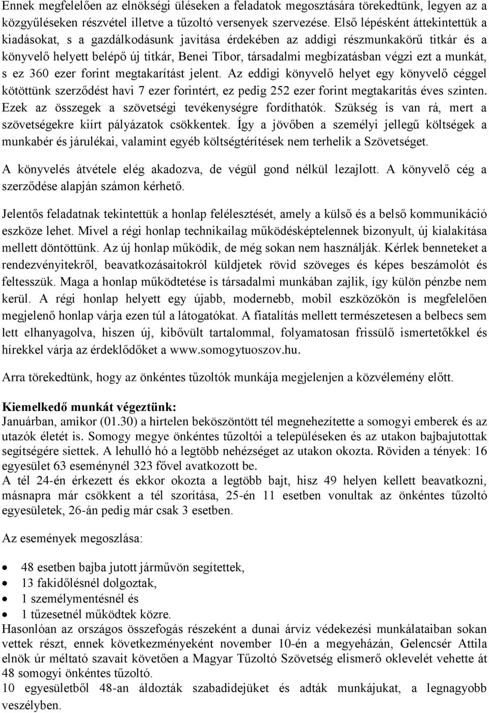 a munkát, s ez 360 ezer forint megtakarítást jelent. Az eddigi könyvelő helyet egy könyvelő céggel kötöttünk szerződést havi 7 ezer forintért, ez pedig 252 ezer forint megtakarítás éves szinten.