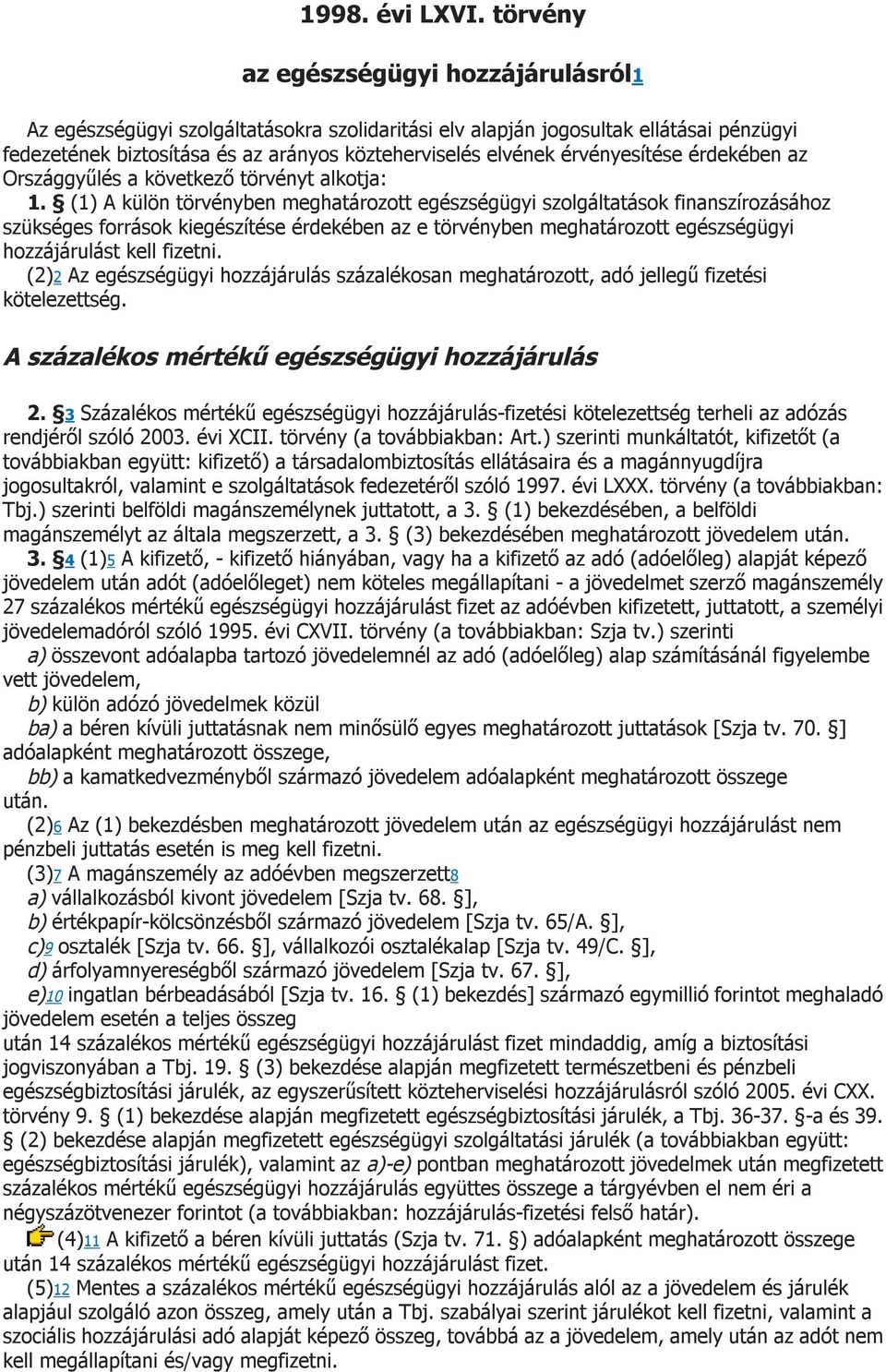 érvényesítése érdekében az Országgyűlés a következő törvényt alkotja: 1.