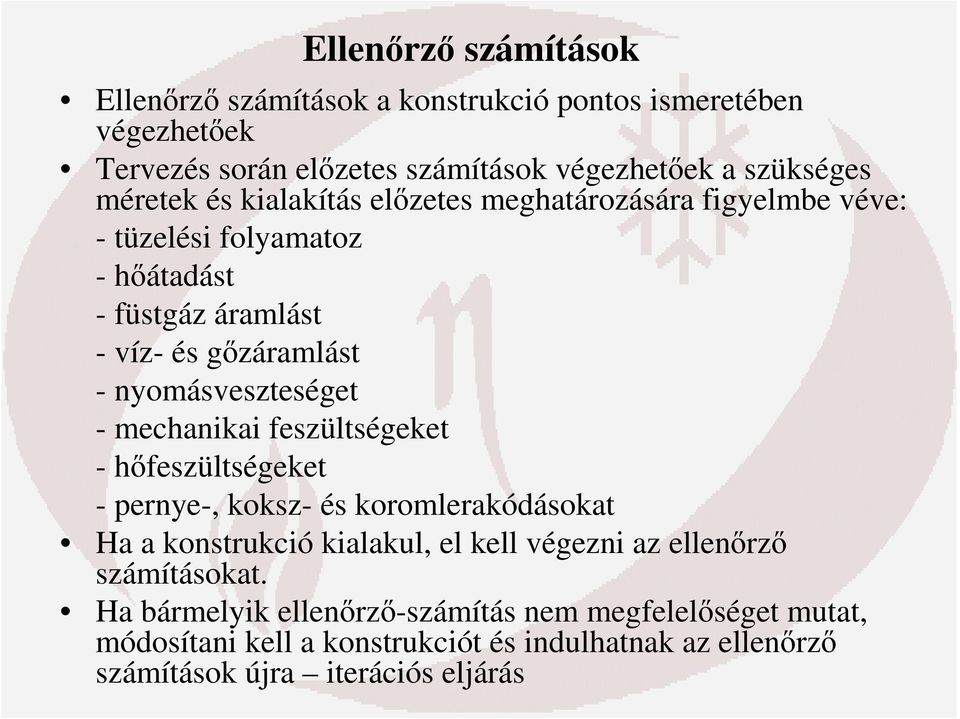 nyomásveszteséget - mechanikai feszültségeket - hőfeszültségeket - pernye-, koksz- és koromlerakódásokat Ha a konstrukció kialakul, el kell végezni az