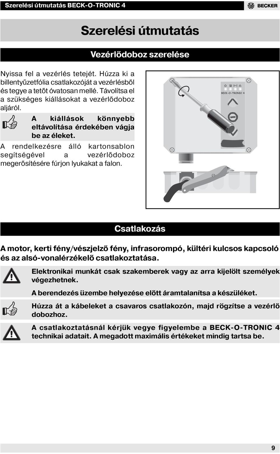 A rendelkezésre álló kartonsablon segítségével a vezérlődoboz megerősítésére fúrjon lyukakat a falon.