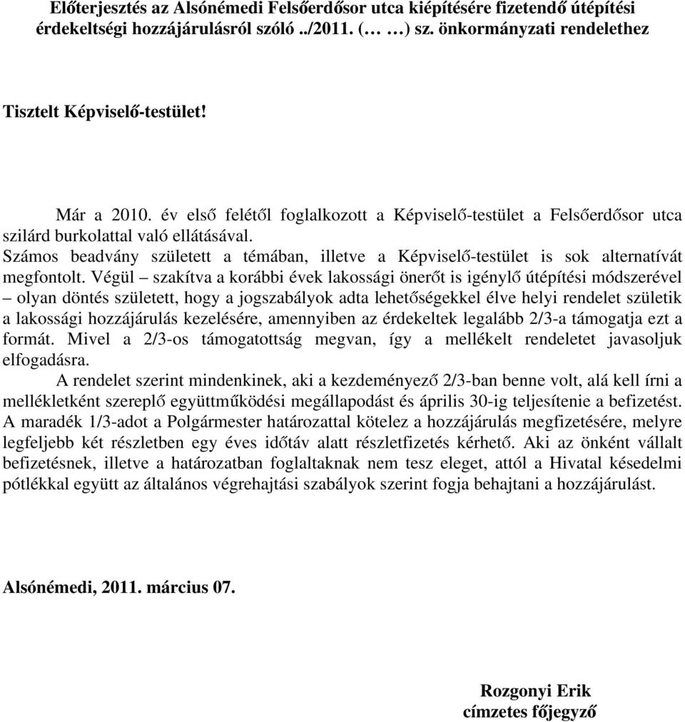 Számos beadvány született a témában, illetve a Képviselő-testület is sok alternatívát megfontolt.