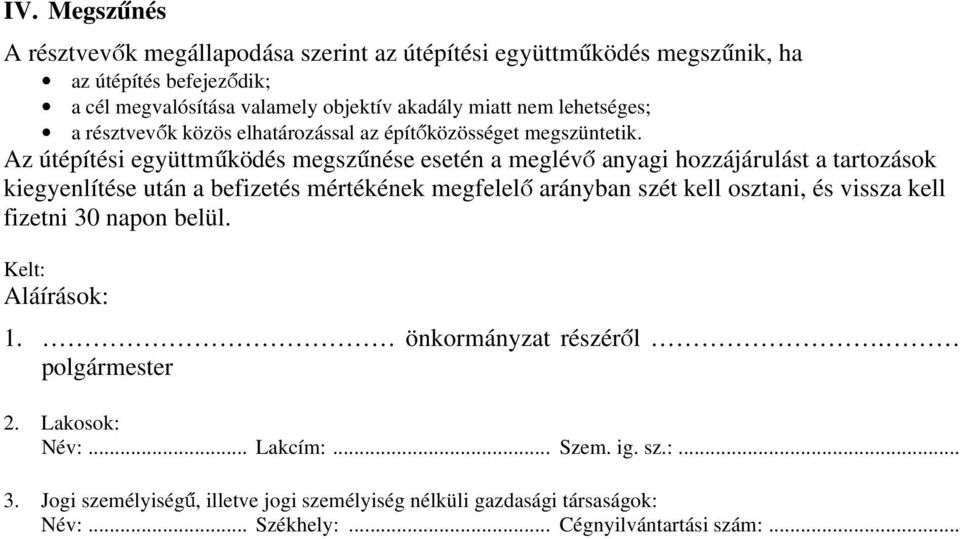 Az útépítési együttműködés megszűnése esetén a meglévő anyagi hozzájárulást a tartozások kiegyenlítése után a befizetés mértékének megfelelő arányban szét kell osztani, és