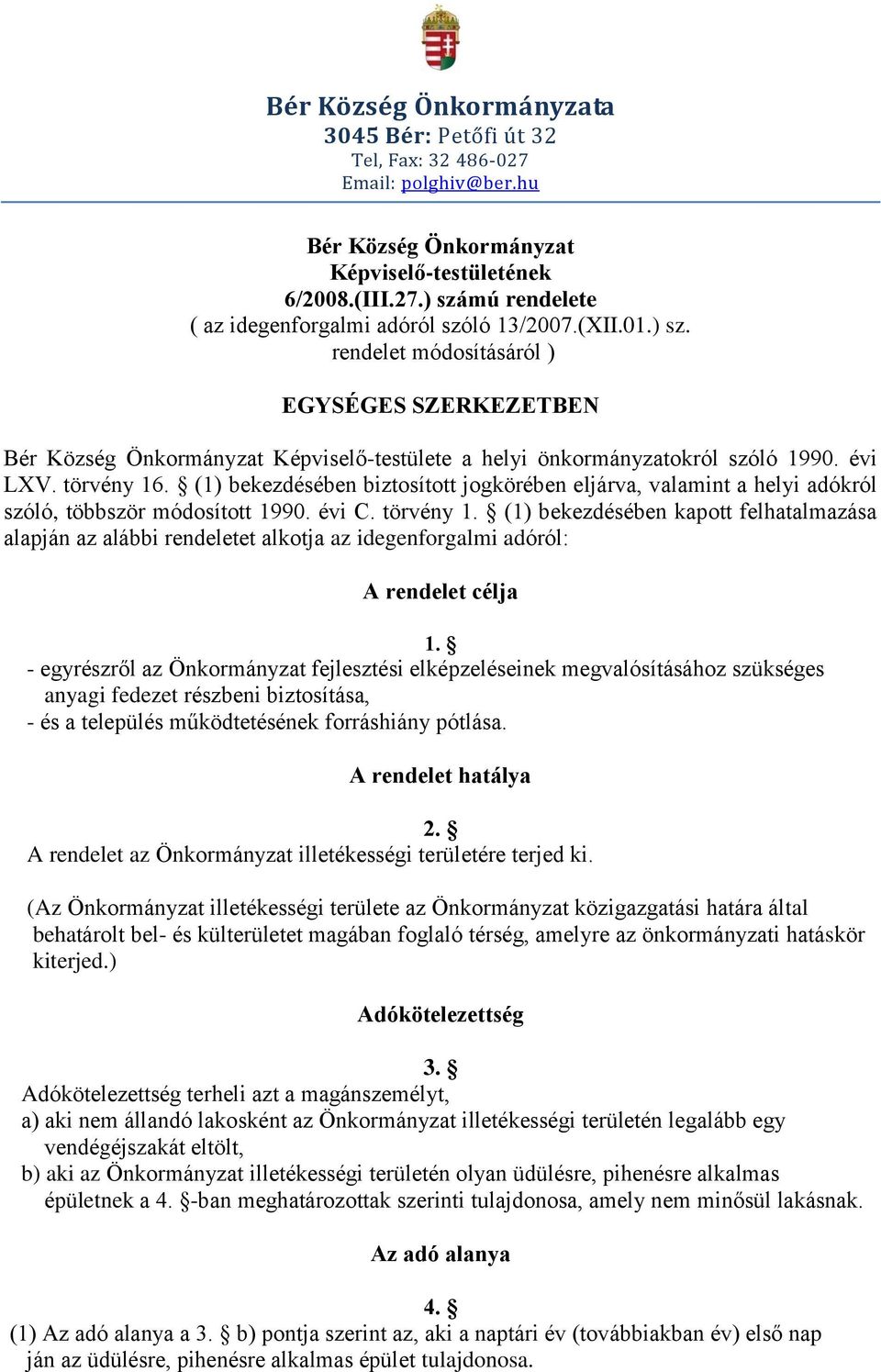 (1) bekezdésében biztosított jogkörében eljárva, valamint a helyi adókról szóló, többször módosított 1990. évi C. törvény 1.