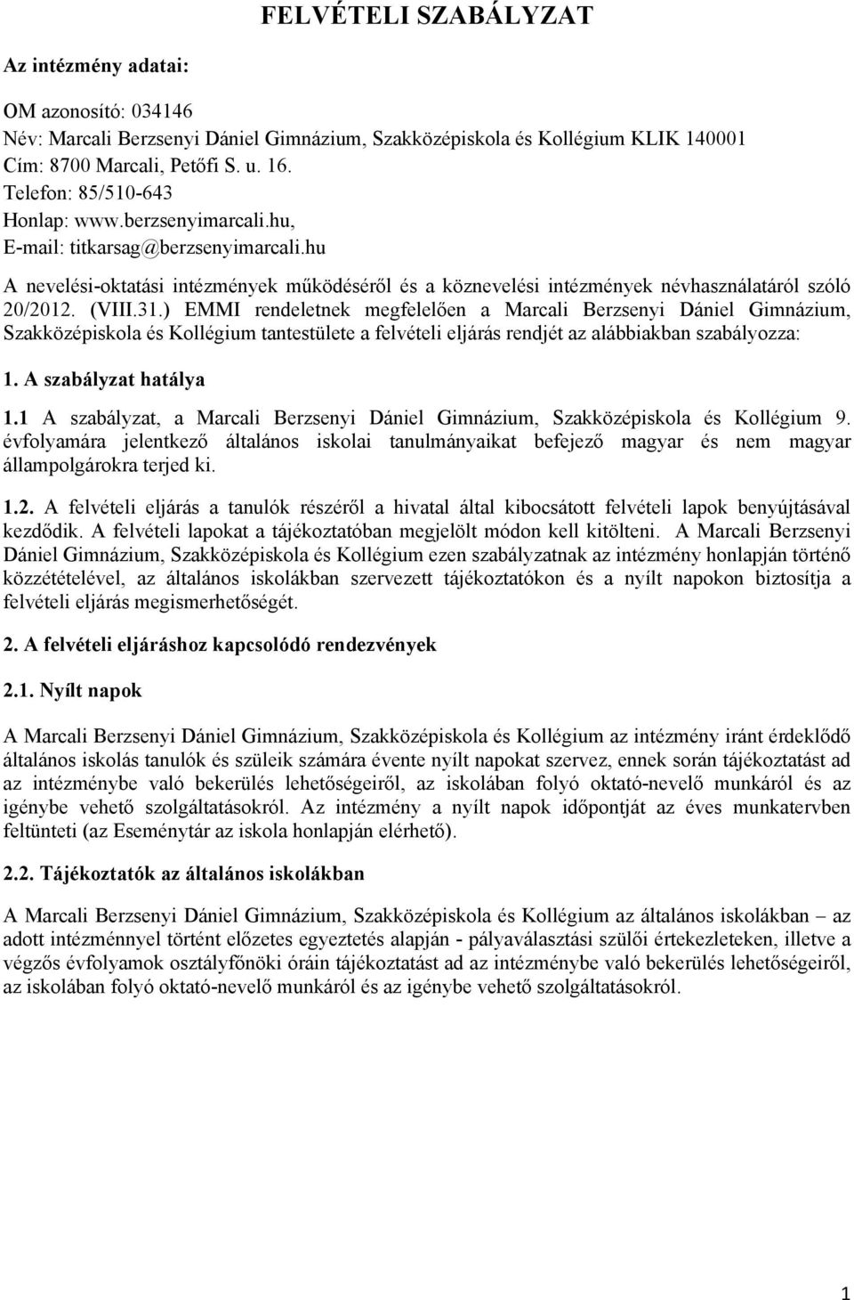 (VIII.31.) EMMI rendeletnek megfelelően a Marcali Berzsenyi Dániel Gimnázium, Szakközépiskola és Kollégium tantestülete a felvételi eljárás rendjét az alábbiakban szabályozza: 1.