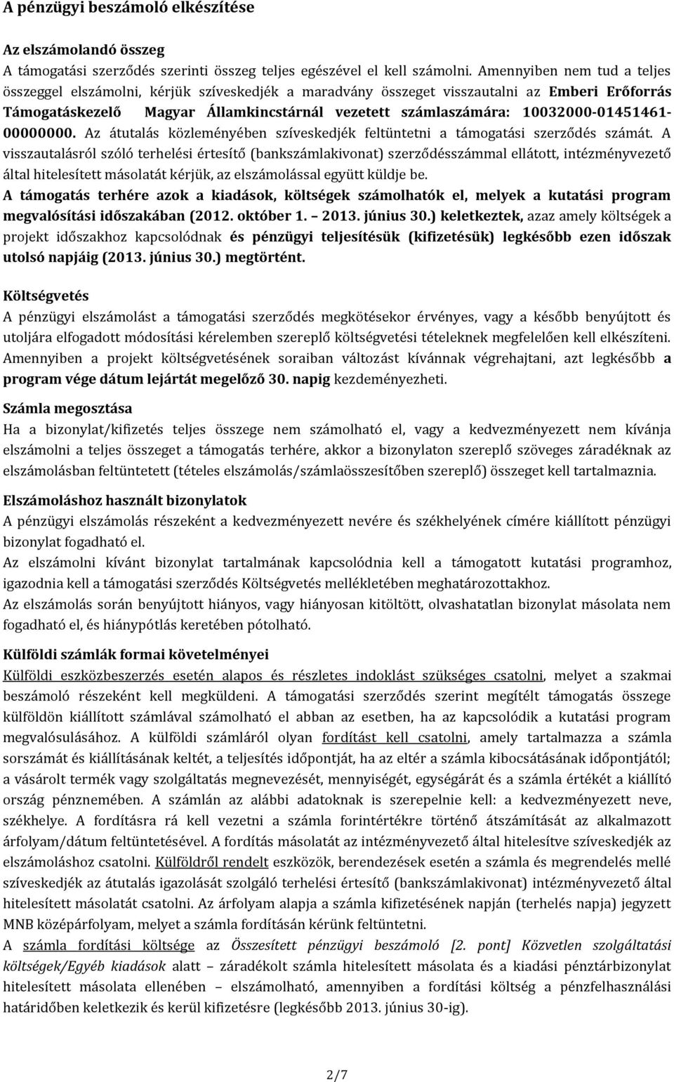 10032000-01451461- 00000000. Az átutalás közleményében szíveskedjék feltüntetni a támogatási szerződés számát.