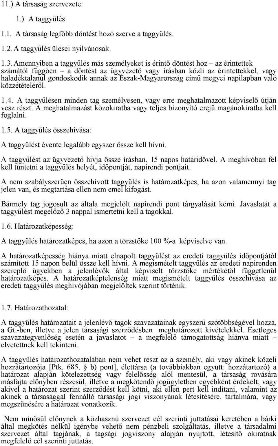 Észak-Magyarország című megyei napilapban való közzétételéről. 1.4. A taggyűlésen minden tag személyesen, vagy erre meghatalmazott képviselő útján vesz részt.