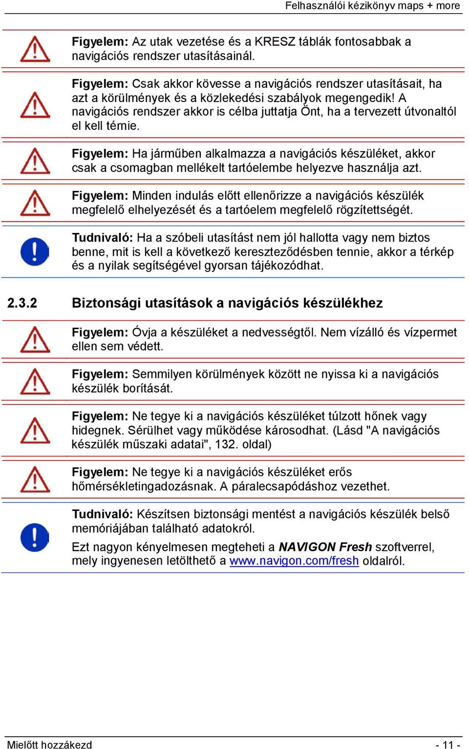 A navigációs rendszer akkor is célba juttatja Önt, ha a tervezett útvonaltól el kell térnie.