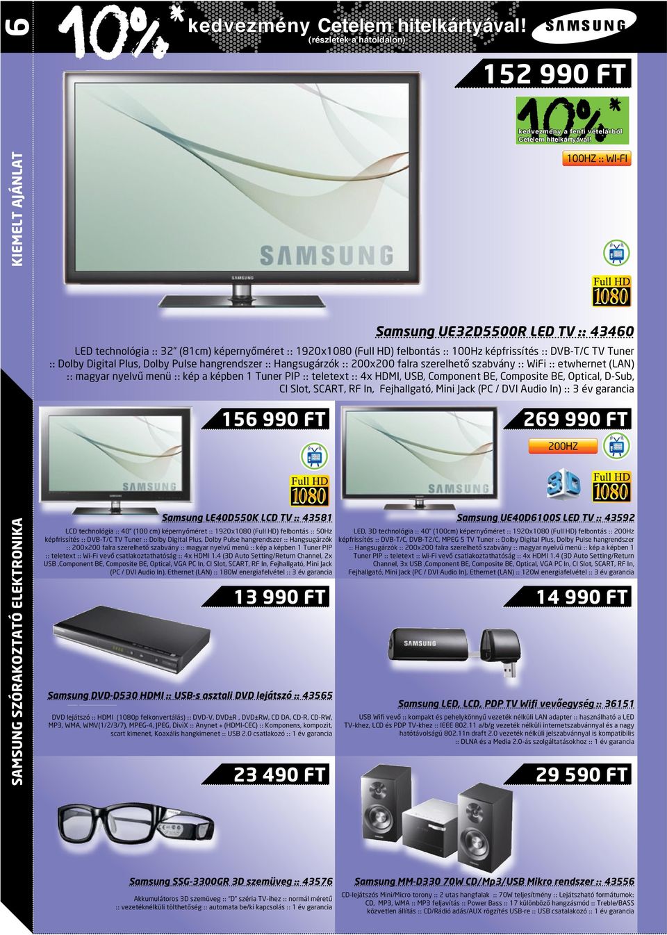 4x HDMI, USB, Component BE, Composite BE, Optical, D-Sub, CI Slot, SCART, RF In, Fejhallgató, Mini Jack (PC / DVI Audio In) 156 990 FT Samsung LE40D550K LCD TV :: 43581 LCD technológia :: 40 (100 cm)