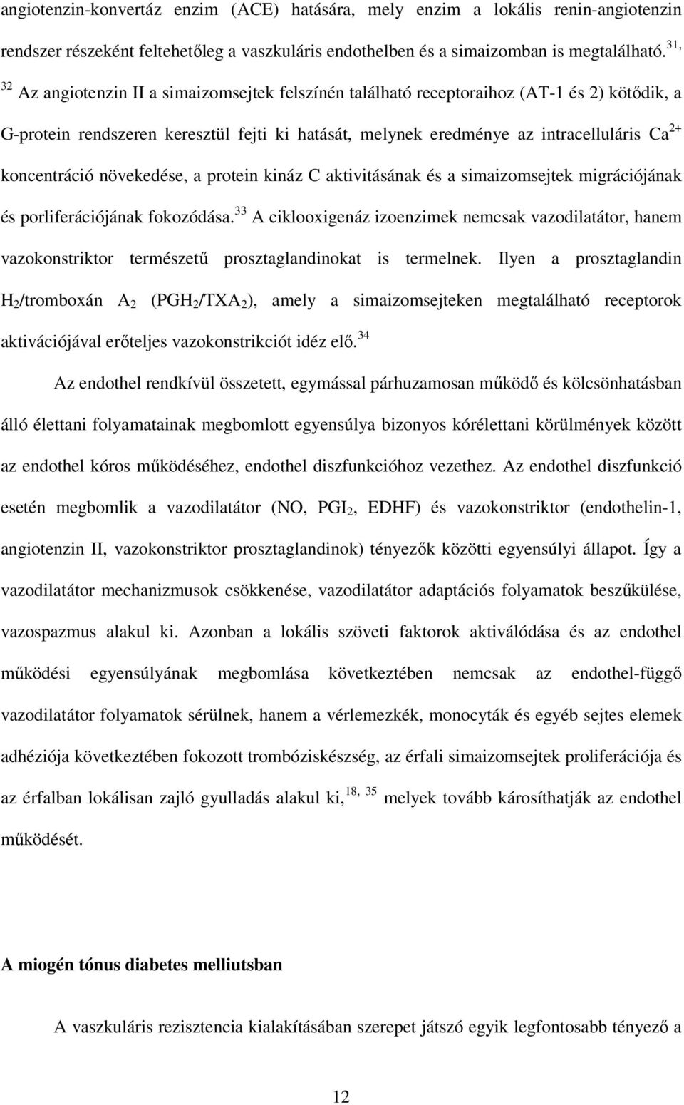 koncentráció növekedése, a protein kináz C aktivitásának és a simaizomsejtek migrációjának és porliferációjának fokozódása.