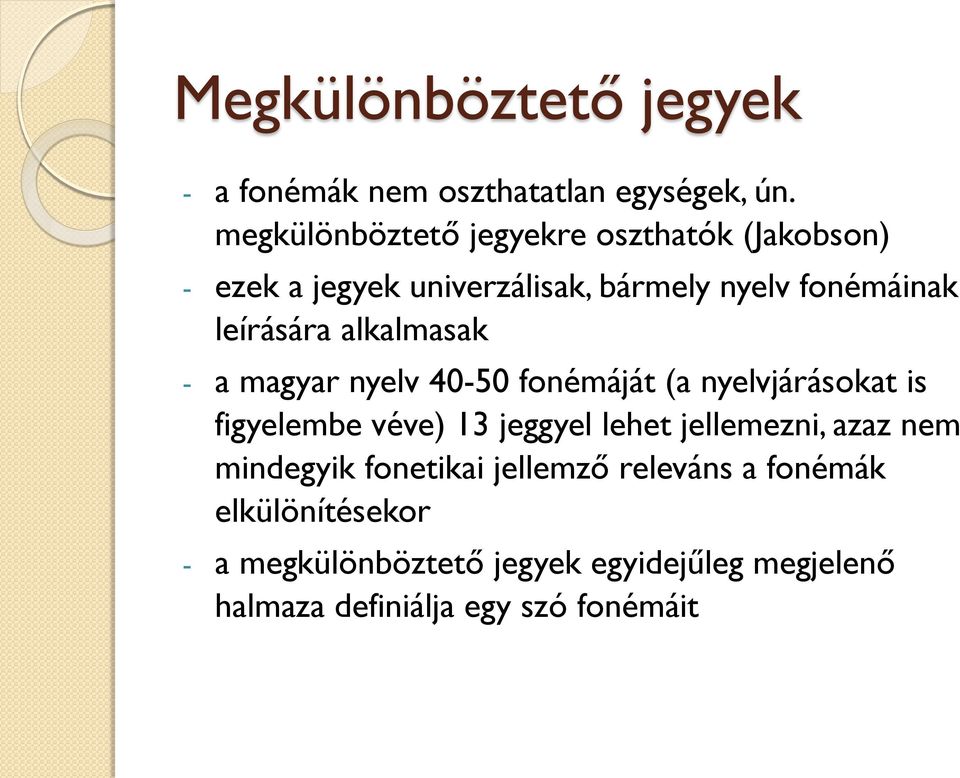 alkalmasak - a magyar nyelv 40-50 fonémáját (a nyelvjárásokat is figyelembe véve) 13 jeggyel lehet jellemezni,