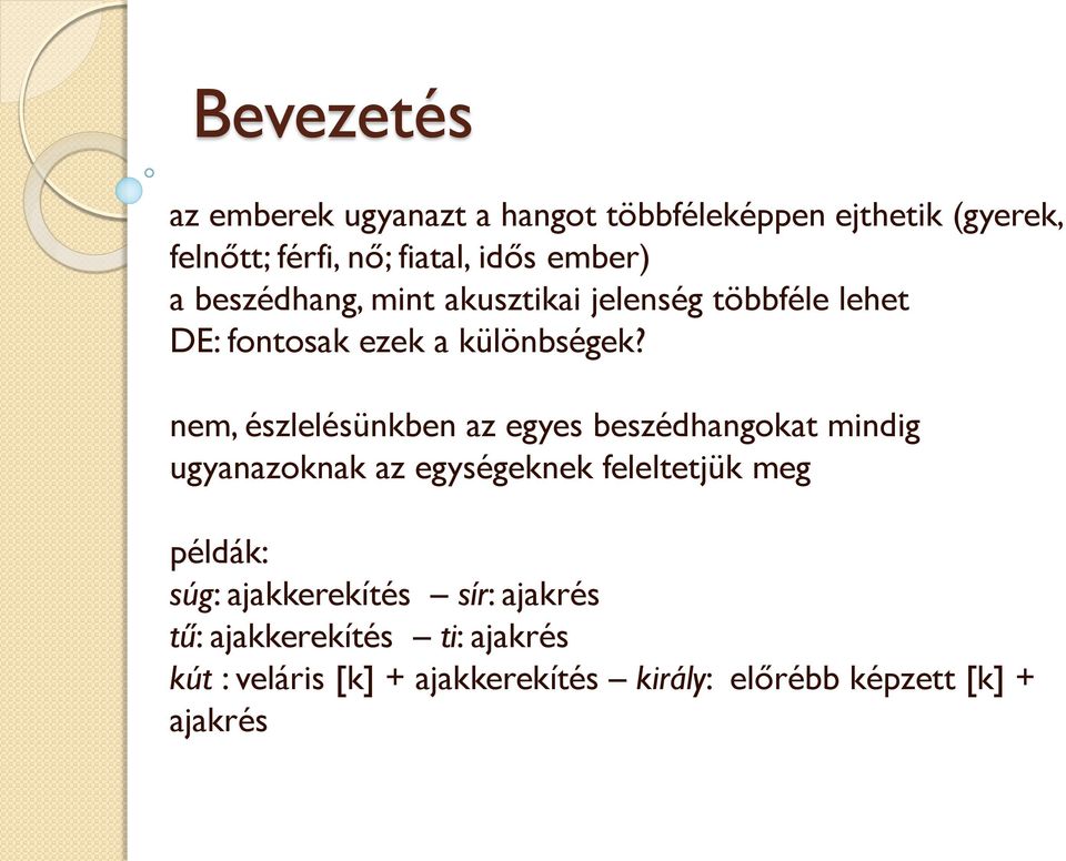 nem, észlelésünkben az egyes beszédhangokat mindig ugyanazoknak az egységeknek feleltetjük meg példák: súg: