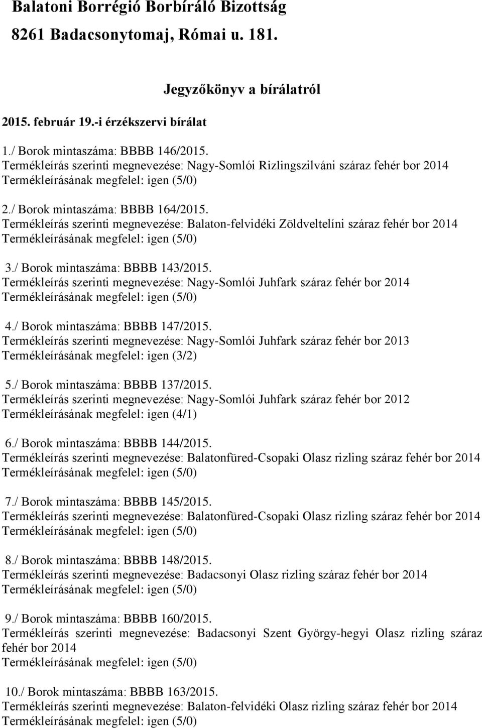 / Borok mintaszáma: BBBB 143/2015. Termékleírás szerinti megnevezése: Nagy-Somlói Juhfark száraz fehér 4./ Borok mintaszáma: BBBB 147/2015.