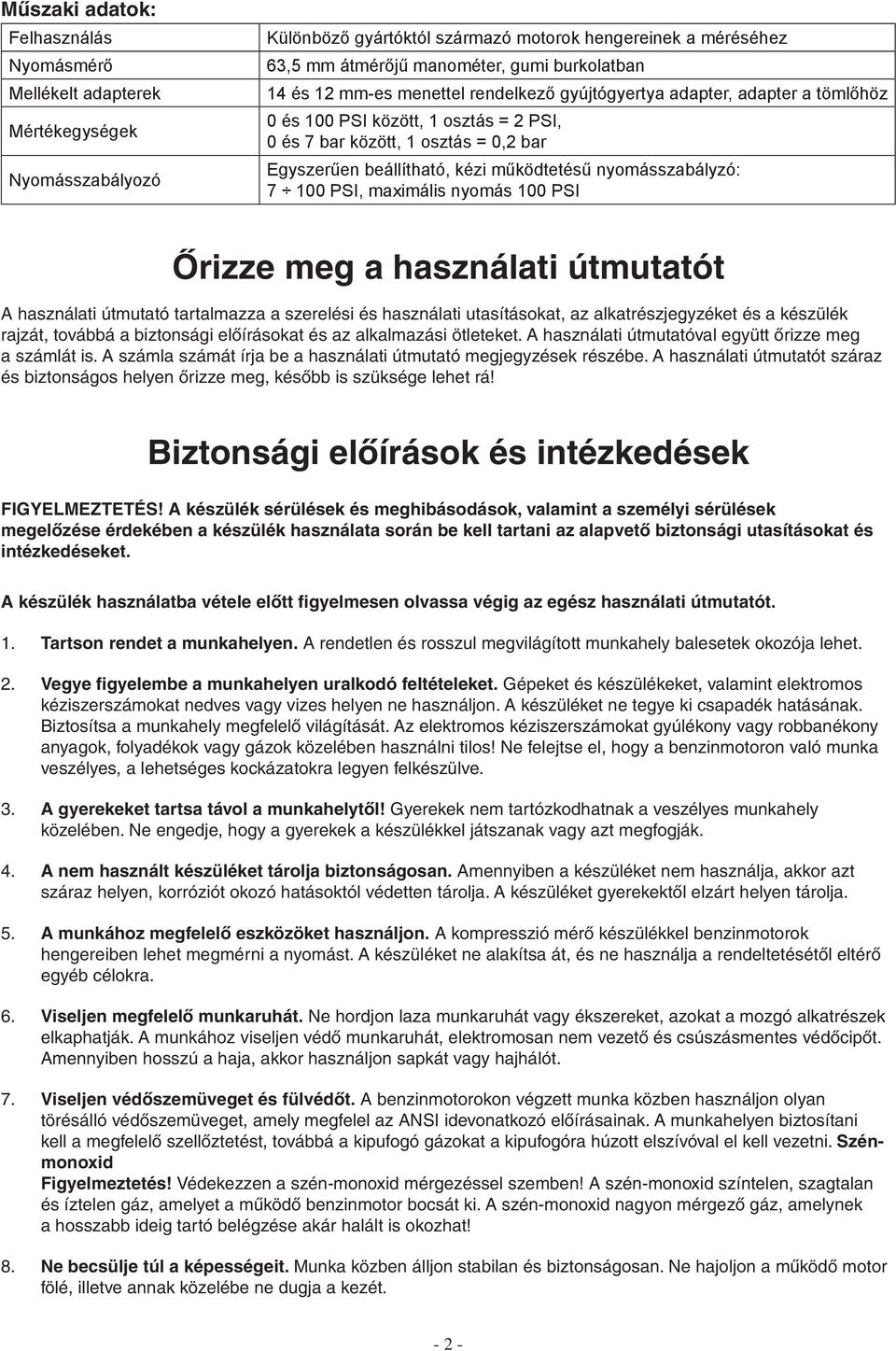 nyomásszabályzó: 7 100 PSI, maximális nyomás 100 PSI Őrizze meg a használati útmutatót A használati útmutató tartalmazza a szerelési és használati utasításokat, az alkatrészjegyzéket és a készülék