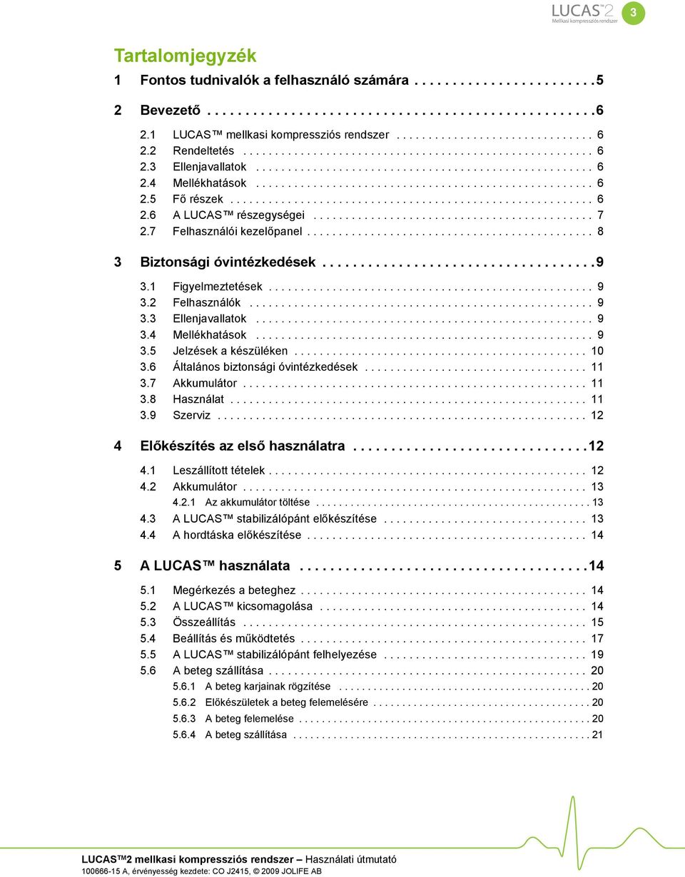 .................................................... 6 2.5 Fő részek......................................................... 6 2.6 A LUCAS részegységei............................................ 7 2.