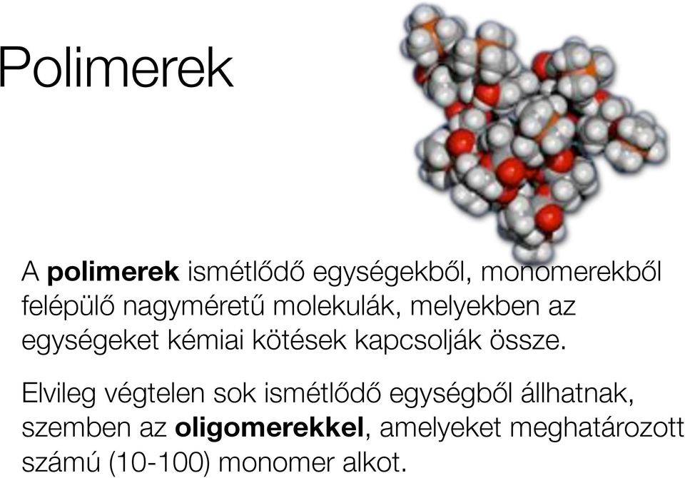 molekulák, melyekben az egységeket kémiai kötések kapcsolják össze.