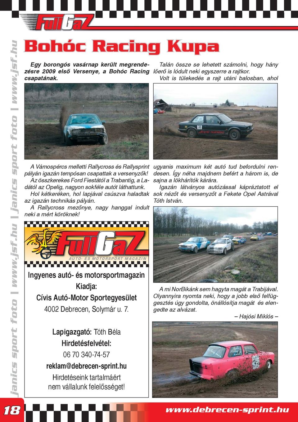 Hol kétkeréken, hol lapjával csúszva haladtak az igazán technikás pályán. A Rallycross mezőnye, nagy hanggal indult neki a mért köröknek!