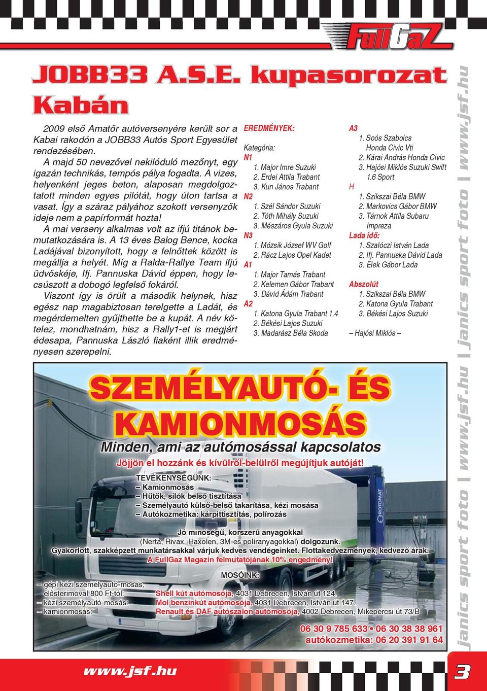 Így a száraz pályához szokott versenyzők ideje nem a papírformát hozta! A mai verseny alkalmas volt az ifjú titánok bemutatkozására is.