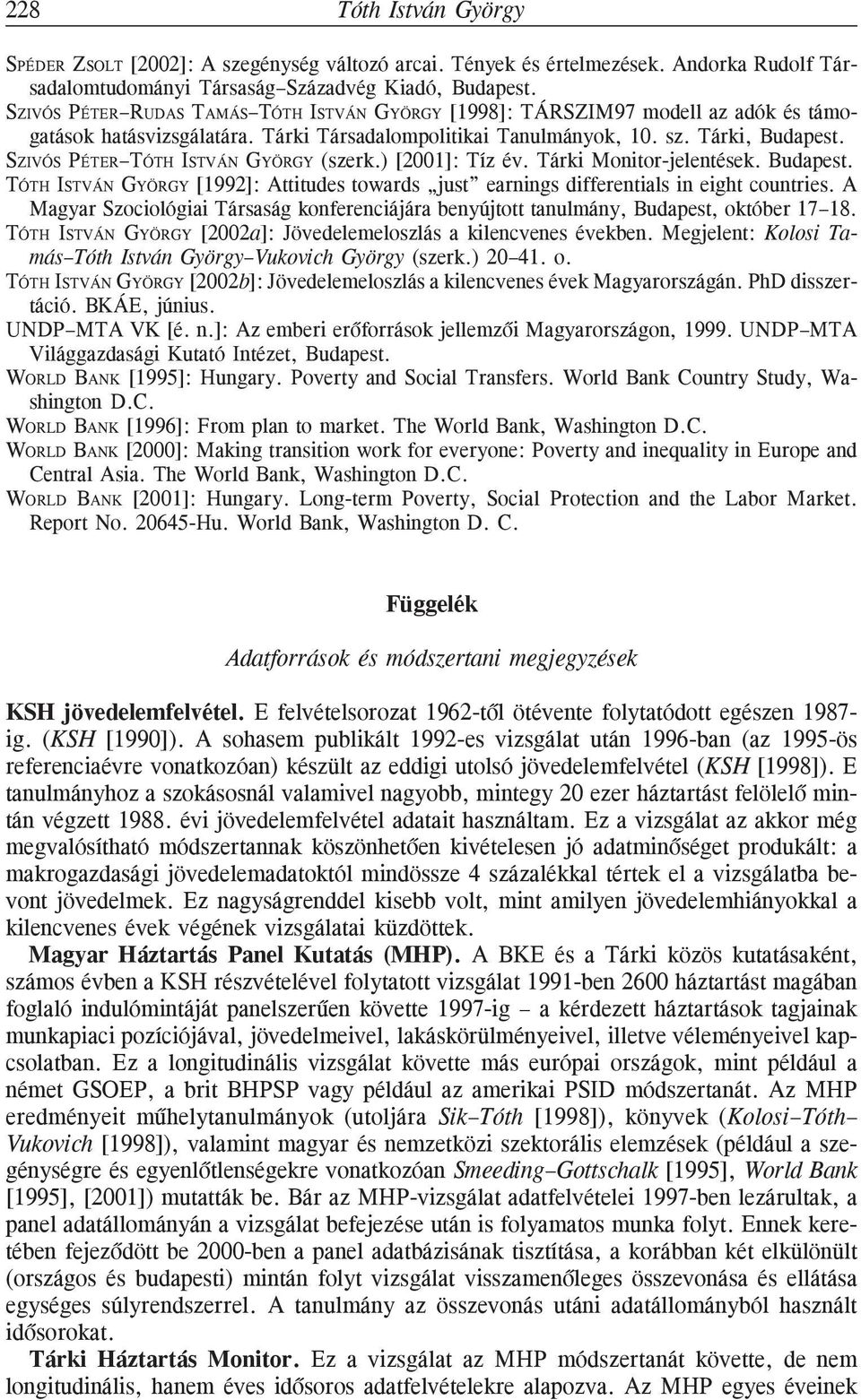 SZIVÓS PÉTER TÓTH ISTVÁN GYÖRGY (szerk.) [2001]: Tíz év. Tárki Monitor-jelentések. Budapest. TÓTH ISTVÁN GYÖRGY [1992]: Attitudes towards just earnings differentials in eight countries.