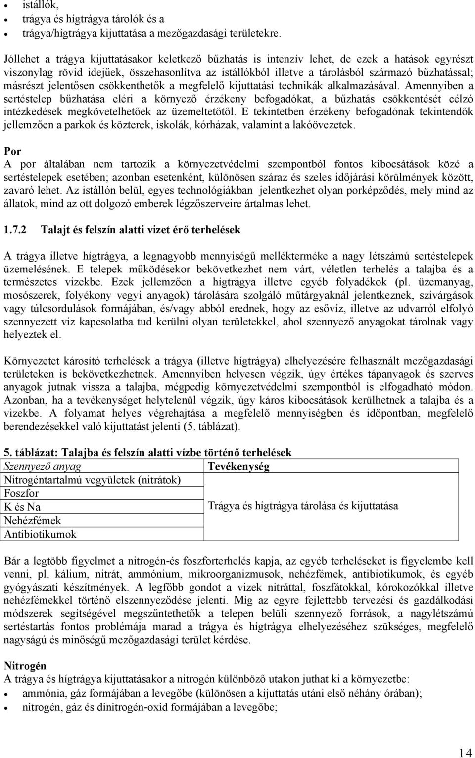 másrészt jelentősen csökkenthetők a megfelelő kijuttatási technikák alkalmazásával.