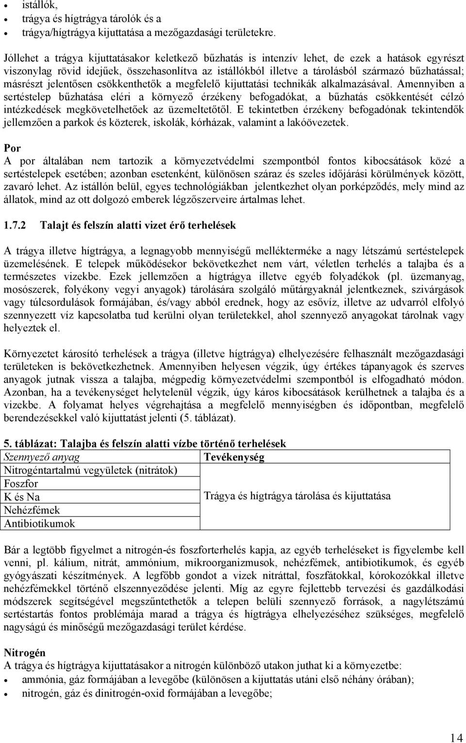 másrészt jelentősen csökkenthetők a megfelelő kijuttatási technikák alkalmazásával.