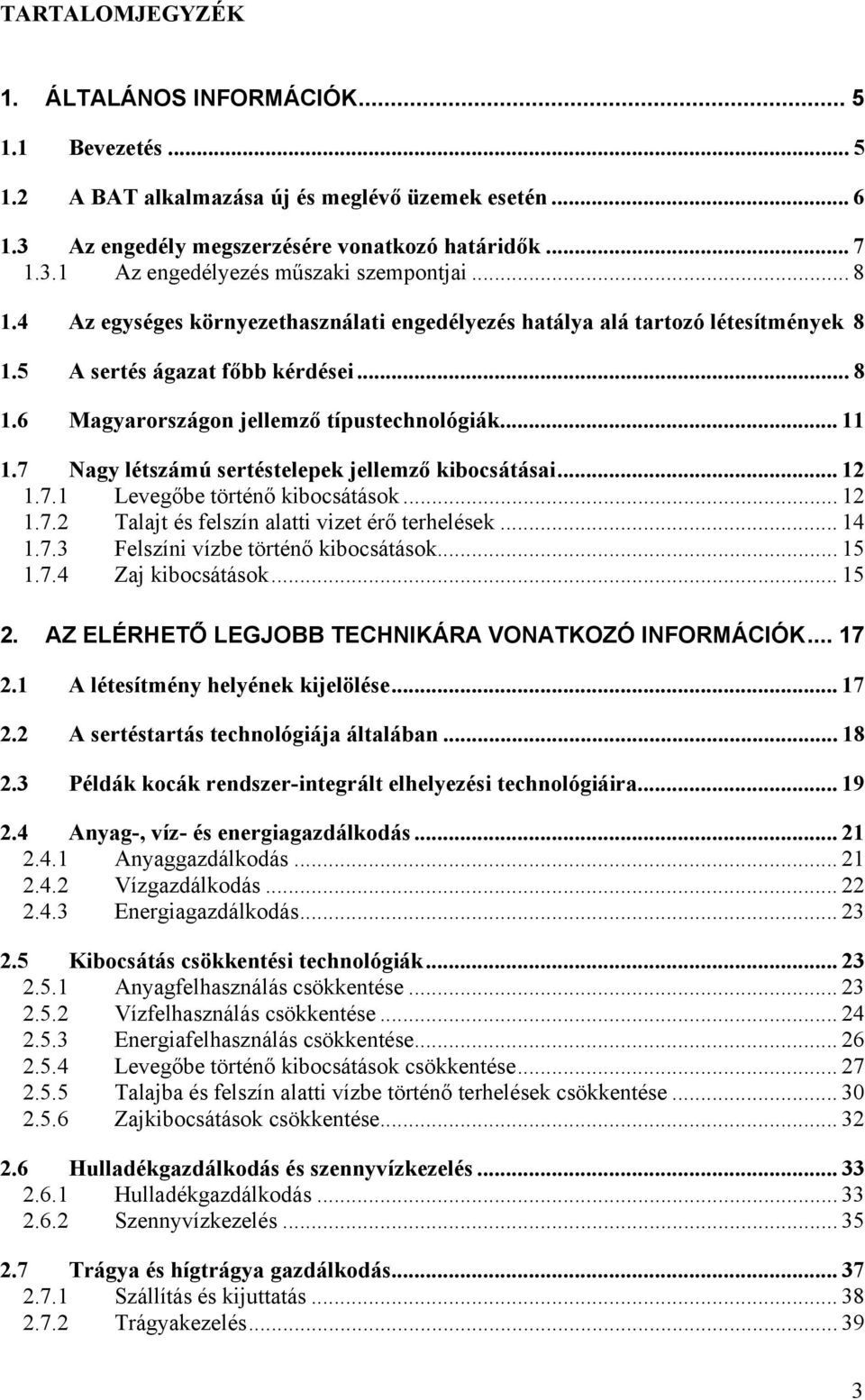 7 Nagy létszámú sertéstelepek jellemző kibocsátásai... 12 1.7.1 Levegőbe történő kibocsátások... 12 1.7.2 Talajt és felszín alatti vizet érő terhelések... 14 1.7.3 Felszíni vízbe történő kibocsátások.