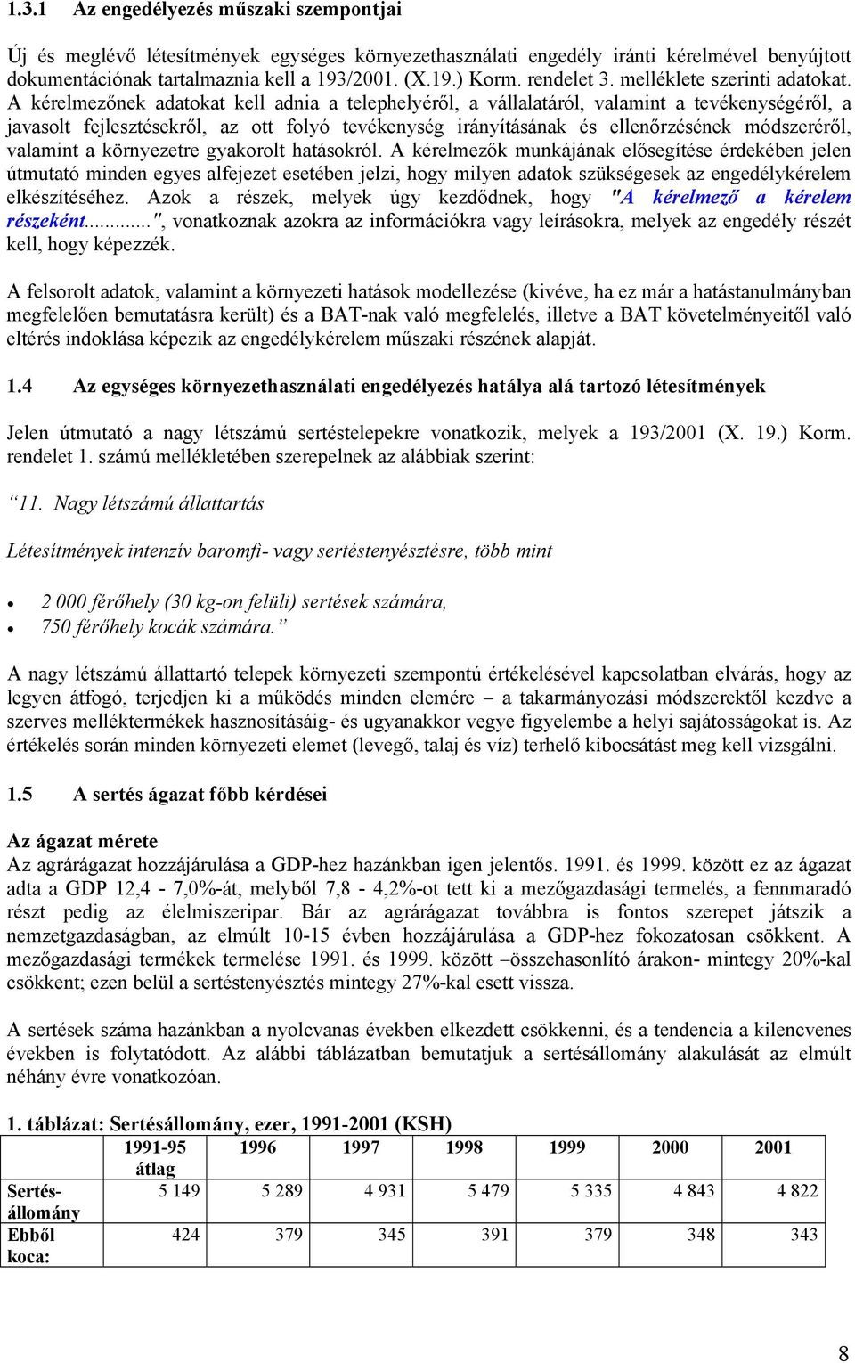 A kérelmezőnek adatokat kell adnia a telephelyéről, a vállalatáról, valamint a tevékenységéről, a javasolt fejlesztésekről, az ott folyó tevékenység irányításának és ellenőrzésének módszeréről,