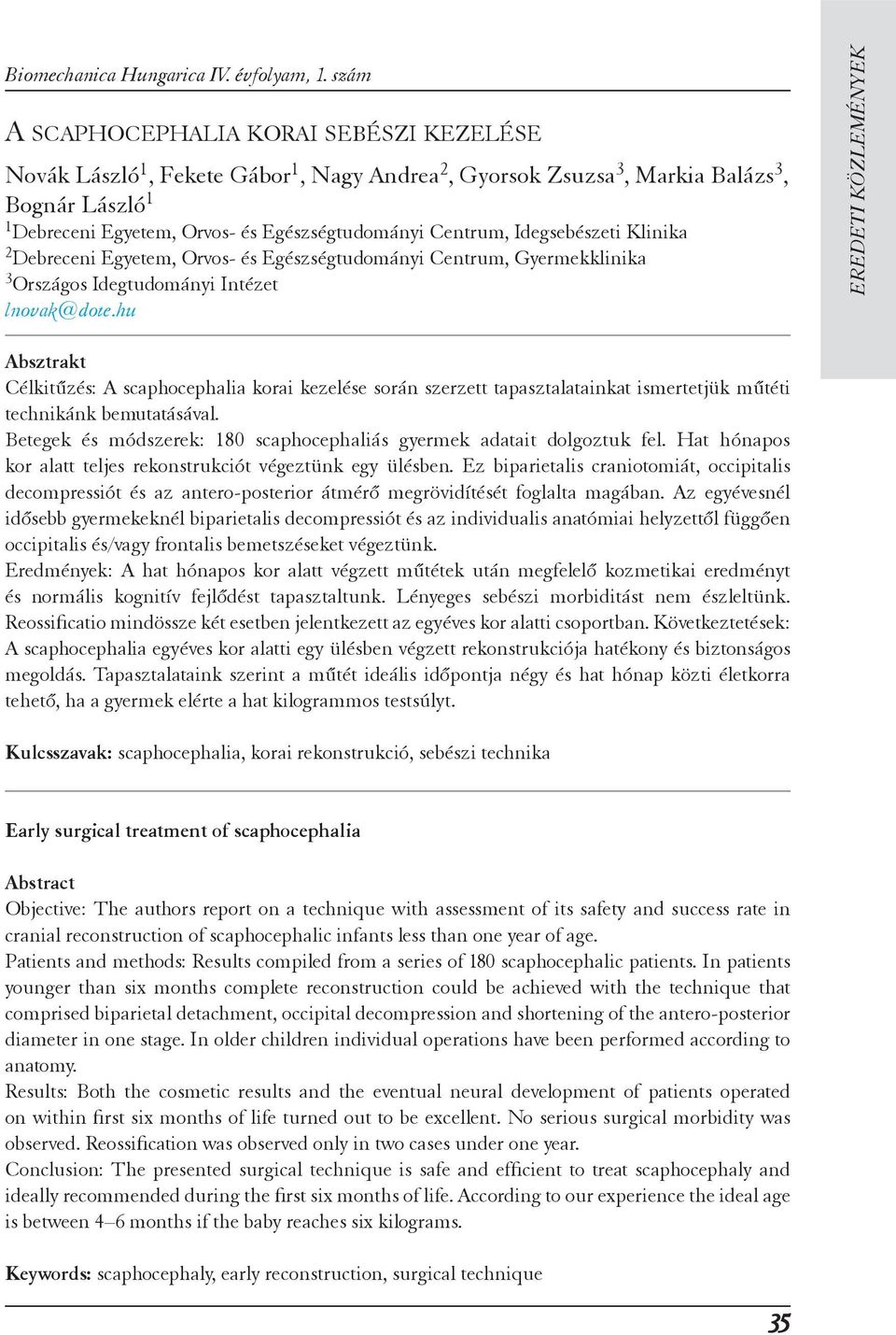 Centrum, Idegsebészeti Klinika 2 Debreceni Egyetem, Orvos- és Egészségtudományi Centrum, Gyermekklinika 3 Országos Idegtudományi Intézet lnovak@dote.