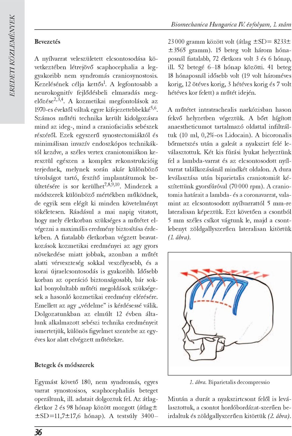 Számos műtéti technika került kidolgozásra mind az ideg-, mind a craniofacialis sebészek részéről.