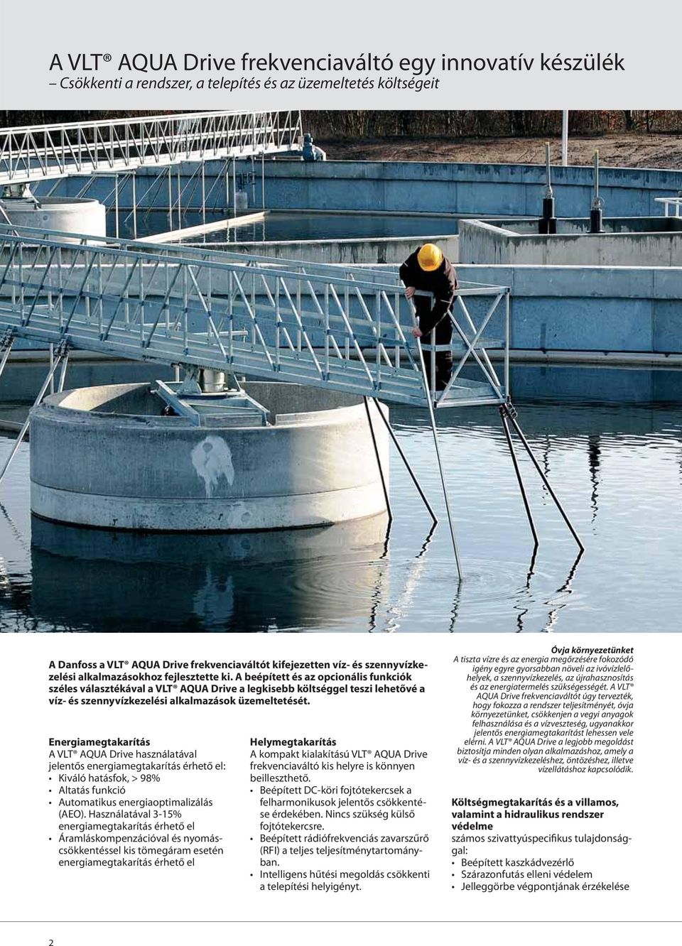 A beépített és az opcionális funkciók széles választékával a VLT AQUA Drive a legkisebb költséggel teszi lehetővé a víz- és szennyvízkezelési alkalmazások üzemeltetését.