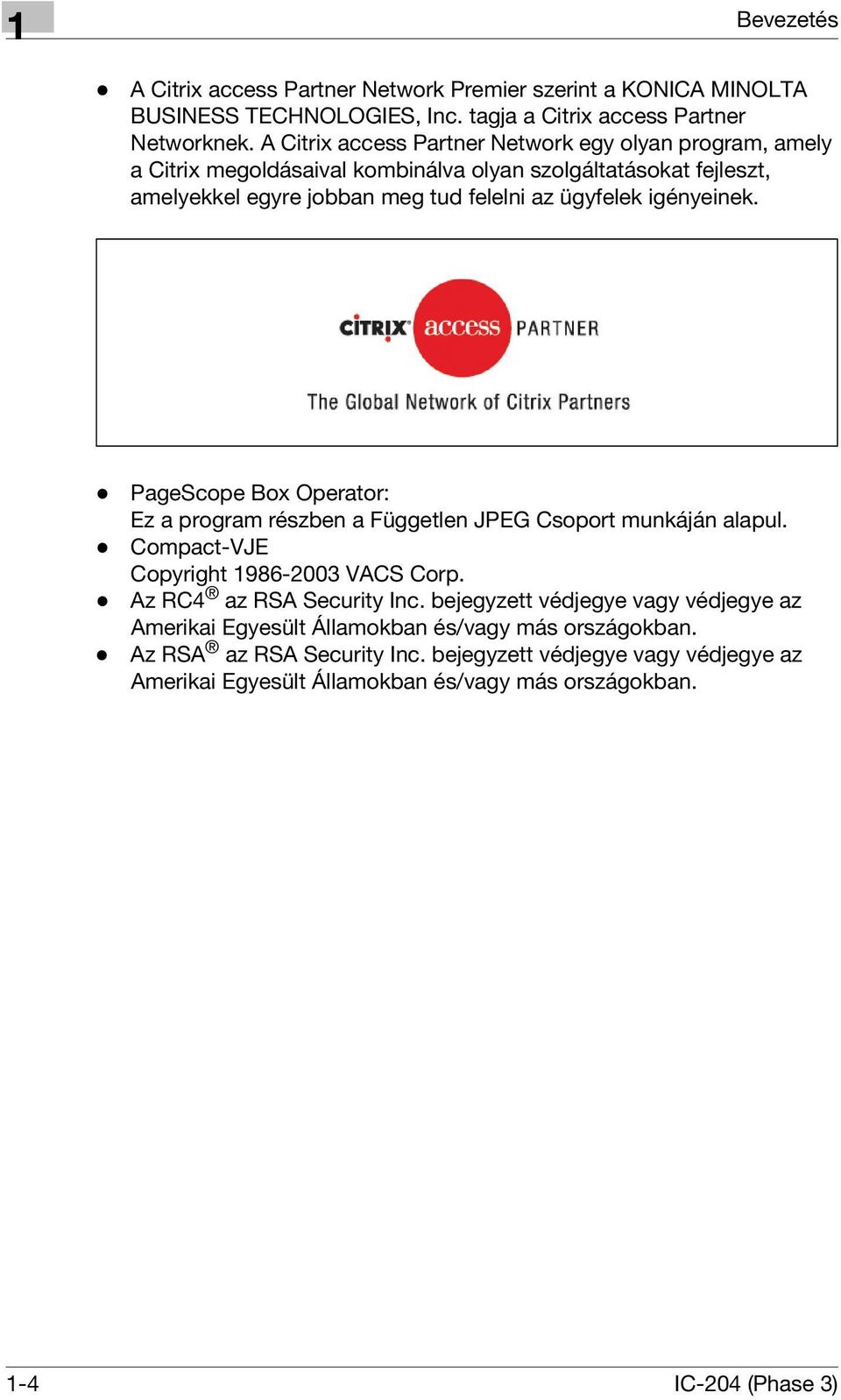 igényeinek. - PageScope Box Operator: Ez a program részben a Független JPEG Csoport munkáján alapul. - Compact-VJE Copyright 1986-2003 VACS Corp. - Az RC4 az RSA Security Inc.