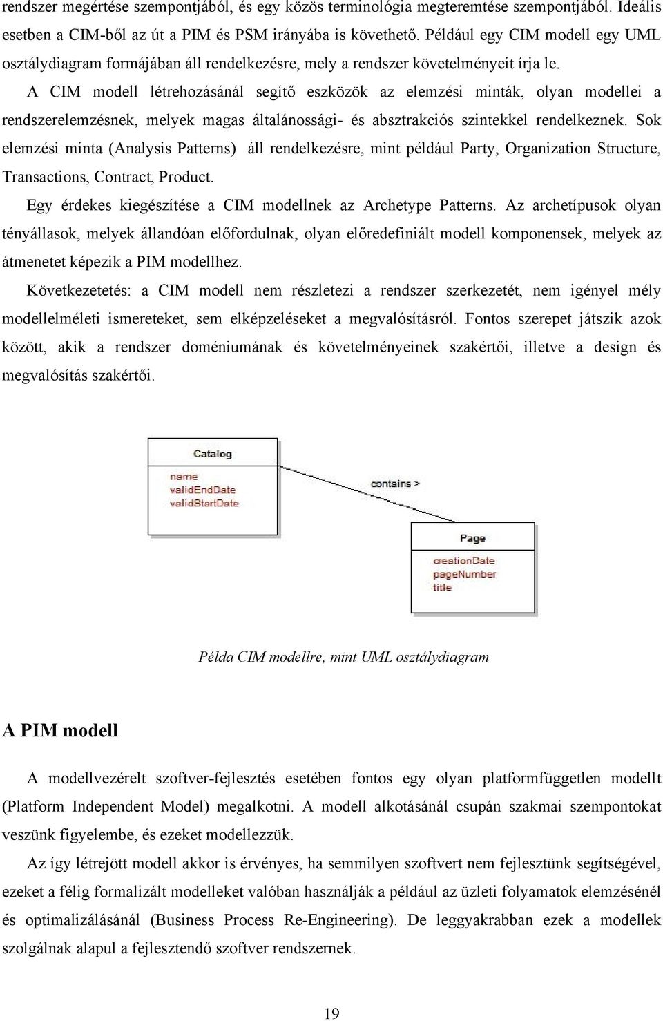 A CIM modell létrehozásánál segítő eszközök az elemzési minták, olyan modellei a rendszerelemzésnek, melyek magas általánossági- és absztrakciós szintekkel rendelkeznek.
