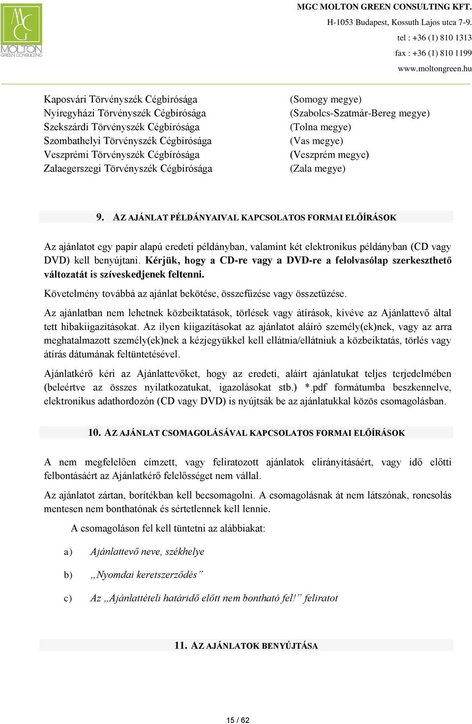 AZ AJÁNLAT PÉLDÁNYAIVAL KAPCSOLATOS FORMAI ELŐÍRÁSOK Az ajánlatot egy papír alapú eredeti példányban, valamint két elektronikus példányban (CD vagy DVD) kell benyújtani.