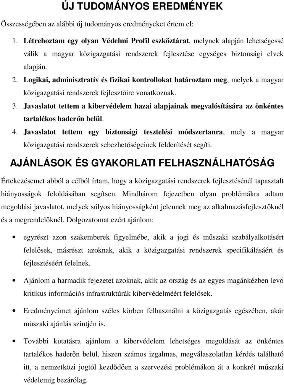 Logikai, adminisztratív és fizikai kontrollokat határoztam meg, melyek a magyar közigazgatási rendszerek fejlesztőire vonatkoznak. 3.