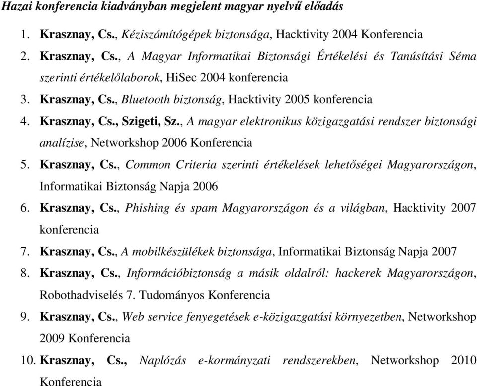 Krasznay, Cs., Common Criteria szerinti értékelések lehetőségei Magyarországon, Informatikai Biztonság Napja 2006 6. Krasznay, Cs.