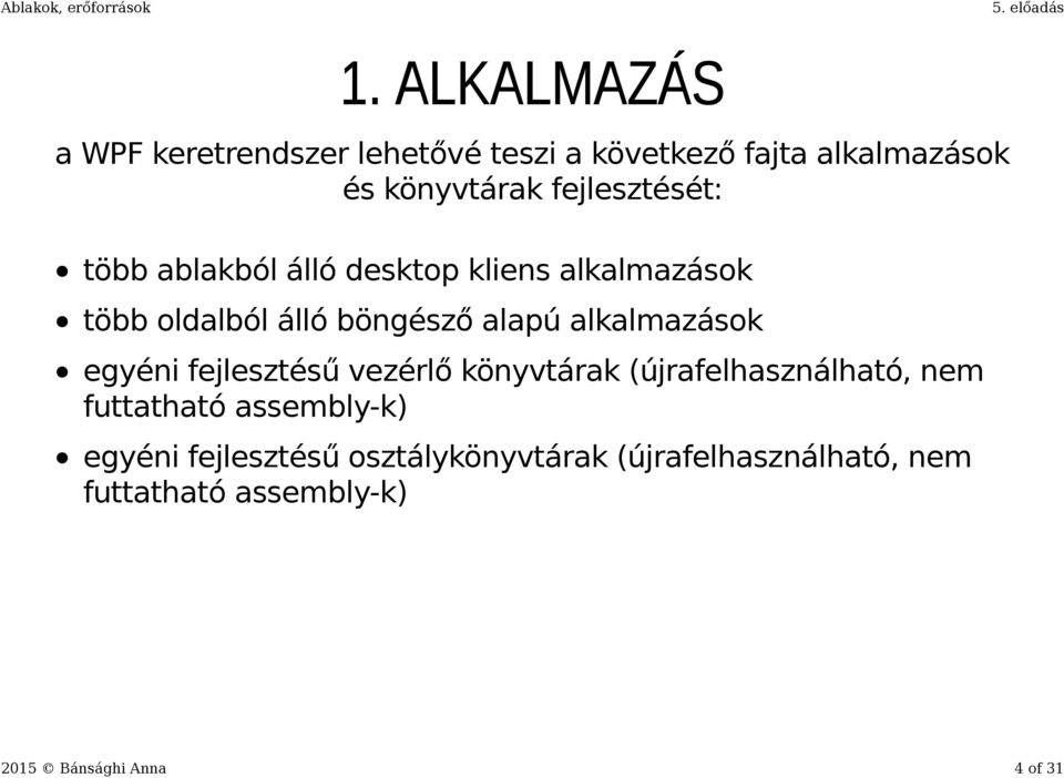 alkalmazások egyéni fejlesztésű vezérlő könyvtárak (újrafelhasználható, nem futtatható assembly-k)